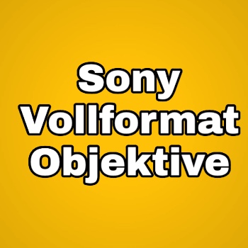 Alle Sony Vollformat Objektive - beste Übersicht 2025 9 Sony Vollformat Objektive